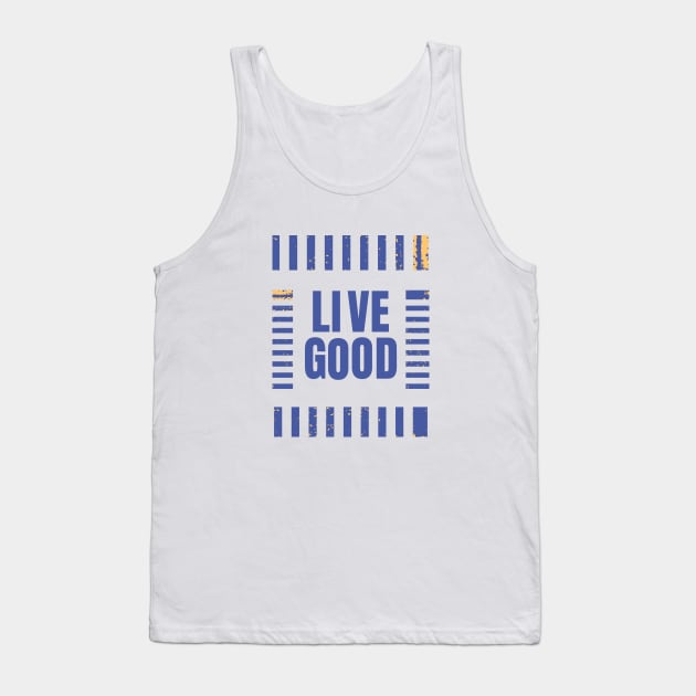 Live Good Tank Top by murshid